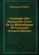 Catalogue Des Manuscrits Grecs De La Biblioth?que De L'escurial (French Edition), Emmanuel Miller 
