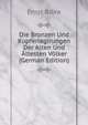 Die Bronzen Und Kupferlegirungen Der Alten Und Altesten Volker (German Edition), Ernst Bibra 