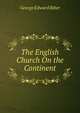 The English Church On the Continent, George Edward Biber 