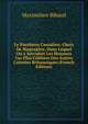 Le Pantheon Canadien: Choix De Biographie, Dans Lequel On a Introduit Les Hommes Les Plus Celebres Des Autres Colonies Britanniques (French Edition), Maximilien Bibaud 