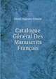 Catalogue General Des Manuscrits Francais, Henri Auguste Omont 