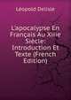 L'apocalypse En Fran?ais Au Xiiie Si?cle: Introduction Et Texte (French Edition), Leopold Delisle 