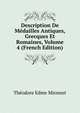 Description De Medailles Antiques, Grecques Et Romaines, Volume 4 (French Edition), Theodore Edme Mionnet 