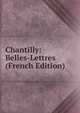 Chantilly: Belles-Lettres (French Edition), 