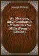 Au Mexique, 1862: Combats Et Retraite Des Six Mille (French Edition), George Bibesc 