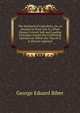 The Standard of Catholicity, Or, an Attempt to Point Out in a Plain Manner Certain Safe and Loading Principles Amidst the Conflicting Opinions by Which the Church Is at Present Agitated, George Eduard Biber 