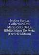 Notice Sur La Collection Des Manuscrits De La Bibliotheque De Metz (French Edition), 