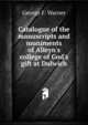Catalogue of the manuscripts and muniments of Alleyn's college of God's gift at Dulwich, George F. Warner 