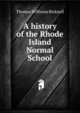 A history of the Rhode Island Normal School, Thomas Williams Bicknell 