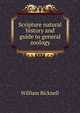 Scripture natural history and guide to general zoology, William Bicknell 