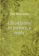 Christianity in history, a reply, Clay MacCauley 