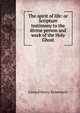 The spirit of life: or Scripture testimony to the divine person and work of the Holy Ghost, Edward Henry Bickersteth 