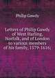 Letters of Philip Gawdy of West Harling, Norfolk, and of London to various members of his family, 1579-1616;, Philip Gawdy 