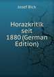 Horazkritik seit 1880 (German Edition), Josef Bick 