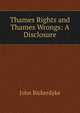 Thames Rights and Thames Wrongs: A Disclosure, John Bickerdyke 