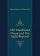 The Shadowed Home and the Light Beyond ., Edward Henry Bickersteth 
