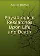 Physiological Researches Upon Life and Death, Xavier Bichat 