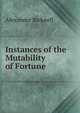 Instances of the Mutability of Fortune, Alexander Bicknell 