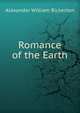 Romance of the Earth, Alexander William Bickerton 