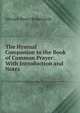 The Hymnal Companion to the Book of Common Prayer: With Introduction and Notes, Edward Henry Bickersteth 