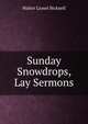Sunday Snowdrops, Lay Sermons, Walter Lionel Bicknell 