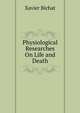 Physiological Researches On Life and Death, Xavier Bichat 