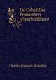 Du Calcul Des Probabilites (French Edition), Charles-Francois Bicquilley 