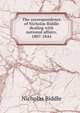 The correspondence of Nicholas Biddle dealing with national affairs, 1807-1844, Nicholas Biddle 