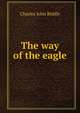 The way of the eagle, Charles John Biddle 