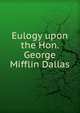 Eulogy upon the Hon. George Mifflin Dallas, 