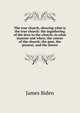 The true church, showing what is the true church: the ingathering of the Jews to the church; in what manner and when; the course of the church; the past, the present, and the future, James Biden 