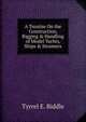 A Treatise On the Construction, Rigging & Handling of Model Yachts, Ships & Steamers, Tyrrel E. Biddle 
