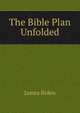 The Bible Plan Unfolded, James Biden 