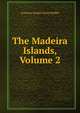 The Madeira Islands, Volume 2, Anthony Joseph Drexel Biddle 
