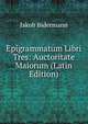 Epigrammatum Libri Tres: Auctoritate Maiorum (Latin Edition), Jakob Bidermann 