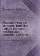 Plan and Practical Sermons; Intended Chiefly for Family Reading and Parochial Libraries, Theophilus Biddulph 