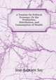 A Treatise On Political Economy: Or the Production, Distribution, and Consumption of Wealth, Jean Baptiste Say 