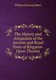 The History and Antiquities of the Ancient and Royal Town of Kingston-Upon-Thames, William Downing Biden 
