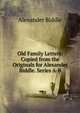 Old Family Letters: Copied from the Originals for Alexander Biddle. Series A-B, Alexander Biddle 