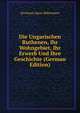 Die Ungarischen Ruthenen, Ihr Wohngebiet, Ihr Erwerb Und Ihre Geschichte (German Edition), Hermann Ignaz Bidermann 
