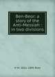 Ben-Beor: a story of the Anti-Messiah : in two divisions, H M. 1831-1895 Bien 