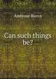 Can such things be?, Bierce, Ambrose, 1842-1914? 