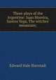 Three plays of the Argentine: Juan Moreira, Santos Vega, The witches' mountain;, Edward Hale Bierstadt 