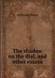 The shadow on the dial, and other essays, Bierce, Ambrose, 1842-1914? 
