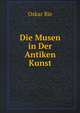Die Musen in Der Antiken Kunst (German Edition), Oskar Bie 