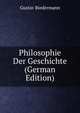 Philosophie Der Geschichte (German Edition), Gustav Biedermann 