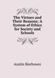 The Virtues and Their Reasons: A System of Ethics for Society and Schools, Austin Bierbower 