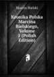 Kronika Polska Marcina Bielskiego, Volume 1 (Polish Edition), Marcin Bielski 