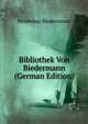 Bibliothek Von Biedermann (German Edition), Woldemar Biedermann 