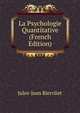 La Psychologie Quantitative (French Edition), Jules-Jean Biervliet 
